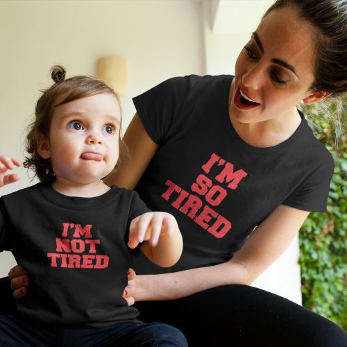 I,m So Tired I,m Not Tired T-shirt for Mom and kid